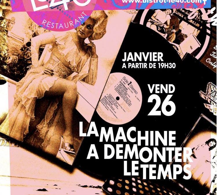 VENDREDI 26 JANVIER A PARTIR DE 19H30                        LA MACHINE A DÉMONTER LE TEMPS